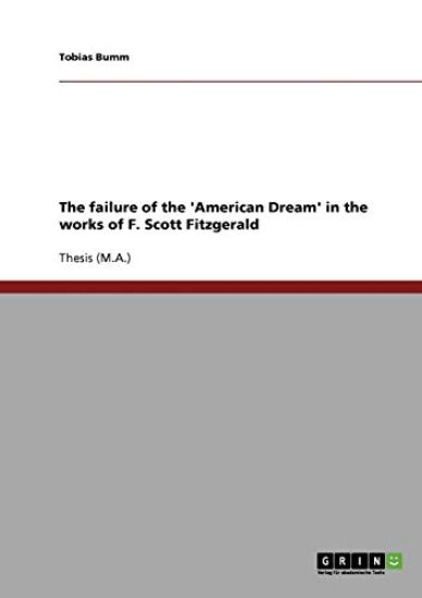 The failure of the 'American Dream' in the works of F. Scott Fitzgerald