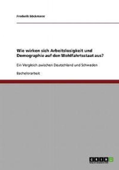 Wie wirken sich Arbeitslosigkeit und Demographie auf den Wohlfahrtsstaat aus?