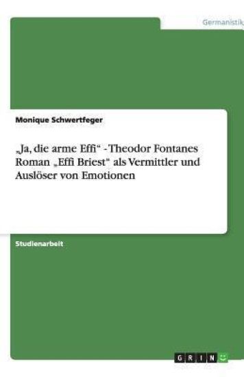 "Ja, die arme Effi - Theodor Fontanes Roman "Effi Briest als Vermittler und Ausloeser von Emotionen