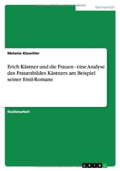 Erich Kästner und die Frauen - eine Analyse des Frauenbildes Kästners am Beispiel seiner Emil-Romane