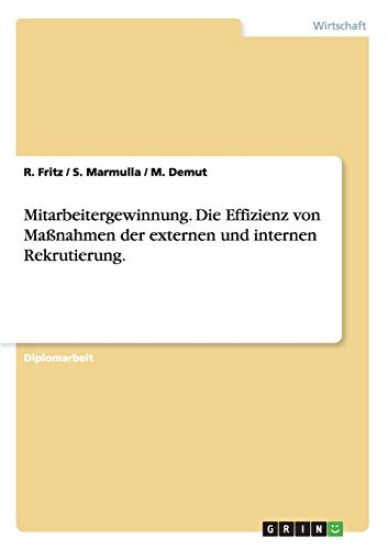 Mitarbeitergewinnung. Die Effizienz von Maßnahmen der externen und internen Rekrutierung.