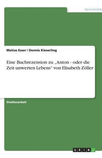 Eine Buchrezension zu "Anton - oder die Zeit unwerten Lebens von Elisabeth Zoeller