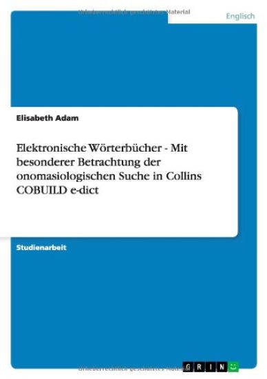 Elektronische Wörterbücher - Mit besonderer Betrachtung der onomasiologischen Suche in Collins COBUILD e-dict