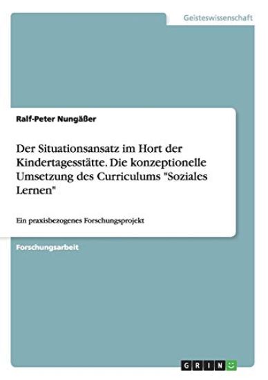 Der Situationsansatz im Hort der Kindertagesstätte. Die konzeptionelle Umsetzung des Curriculums "Soziales Lernen"