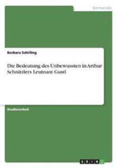 Bedeutung Des Unbewussten in Arthur Schnitzlers Leutnant Gustl