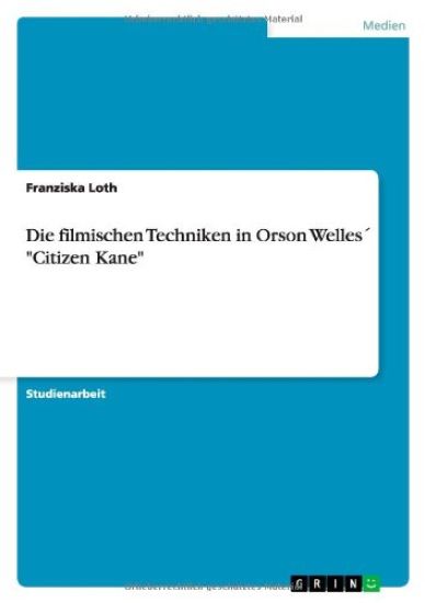 Die filmischen Techniken in Orson Welles´ "Citizen Kane"