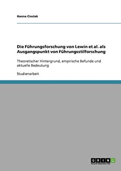 Die Führungsforschung von Lewin et al. als Ausgangspunkt von Führungsstilforschung