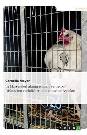 Ist Massentierhaltung ethisch vertretbar? Diskussion rechtlicher und ethischer Aspekte