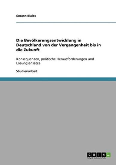 Die Bevölkerungsentwicklung in Deutschland von der Vergangenheit bis in die Zukunft