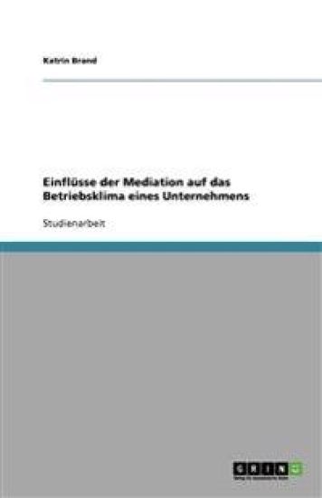 Einflusse der Mediation auf das Betriebsklima eines Unternehmens