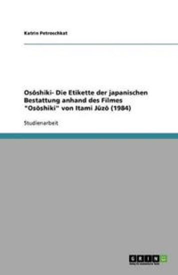 Ososhiki- Die Etikette der japanischen Bestattung anhand des Filmes Ososhiki von Itami Juzo (1984)