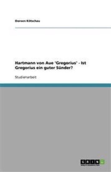 Hartmann von Aue 'Gregorius' - Ist Gregorius ein guter Sünder?