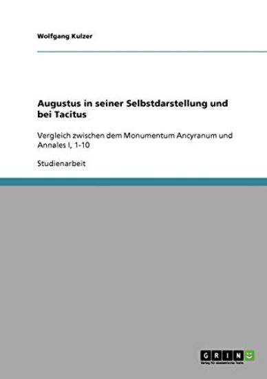 Augustus in seiner Selbstdarstellung und bei Tacitus
