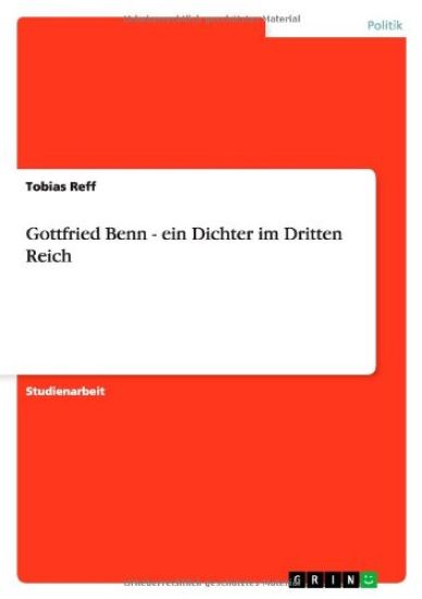 Gottfried Benn - ein Dichter im Dritten Reich