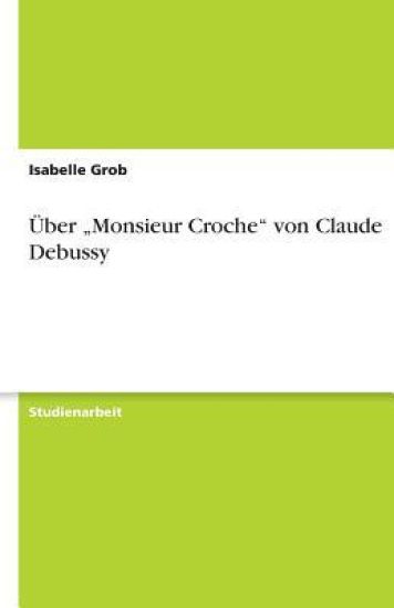 UEber "monsieur Croche" Von Claude Debussy