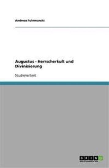Augustus - Herrscherkult Und Divinisierung