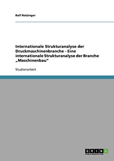 Internationale Strukturanalyse der Druckmaschinenbranche - Eine internationale Strukturanalyse der Branche "Maschinenbau"