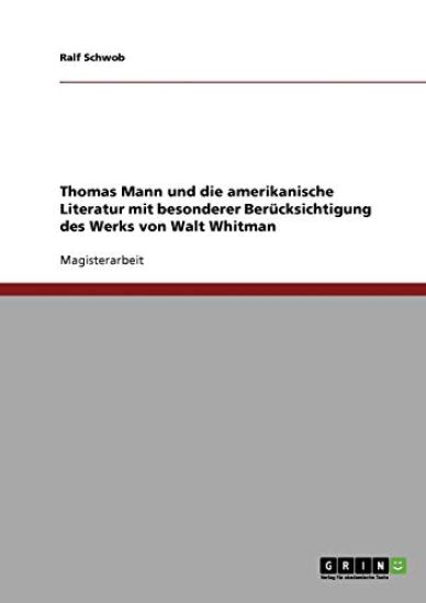 Thomas Mann und die amerikanische Literatur mit besonderer Berücksichtigung des Werks von Walt Whitman