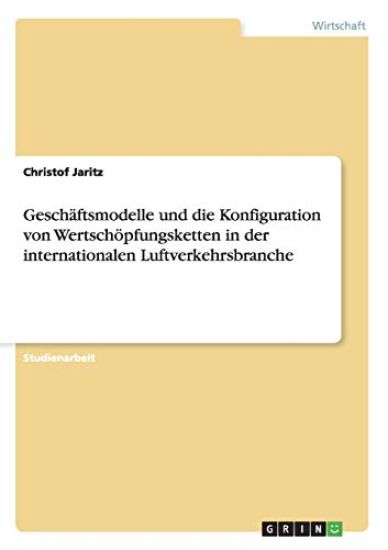 Geschäftsmodelle und die Konfiguration von Wertschöpfungsketten in der internationalen Luftverkehrsbranche