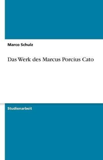 Das Werk des Marcus Porcius Cato