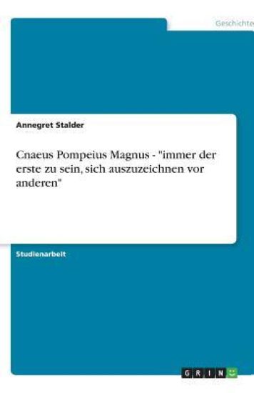 Cnaeus Pompeius Magnus - immer der erste zu sein, sich auszuzeichnen vor anderen