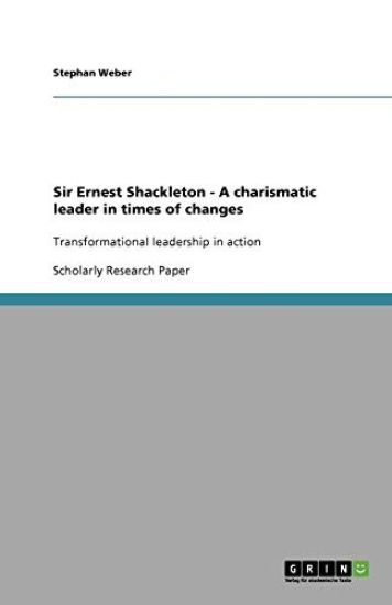 Sir Ernest Shackleton - A charismatic leader in times of changes