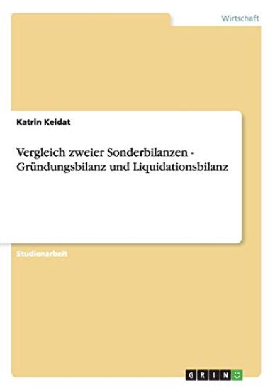 Vergleich zweier Sonderbilanzen - Gründungsbilanz und Liquidationsbilanz