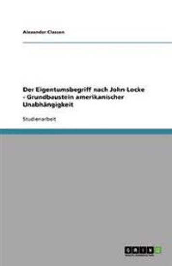 Der Eigentumsbegriff nach John Locke - Grundbaustein amerikanischer Unabhängigkeit