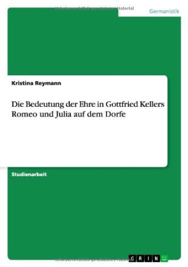 Die Bedeutung der Ehre in Gottfried Kellers Romeo und Julia auf dem Dorfe