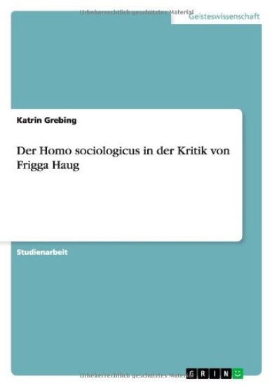 Der Homo sociologicus in der Kritik von Frigga Haug