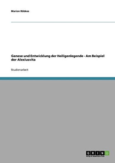 Genese und Entwicklung der Heiligenlegende - Am Beispiel der Alexiusvita