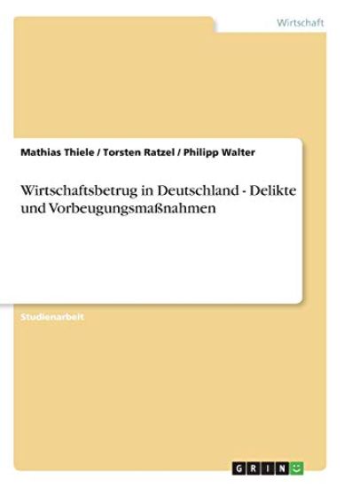 Wirtschaftsbetrug in Deutschland - Delikte und Vorbeugungsmaßnahmen