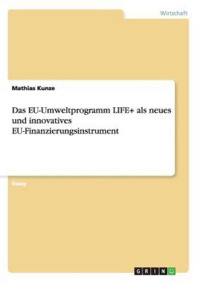 Das EU-Umweltprogramm LIFE+ als neues und innovatives EU-Finanzierungsinstrument