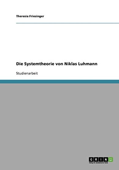 Die Systemtheorie von Niklas Luhmann