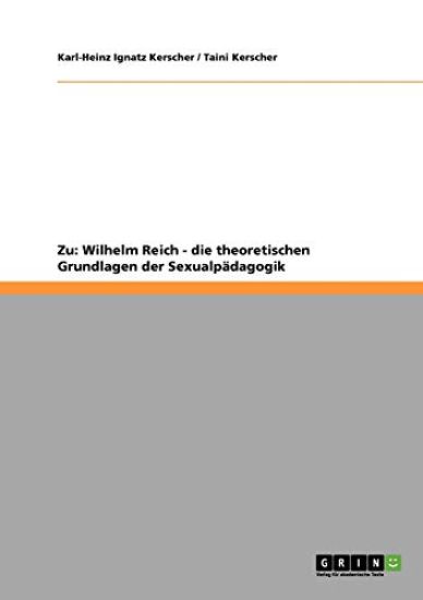 Wilhelm Reich. Zu Den Theoretischen Grundlagen Der Sexualpadagogik