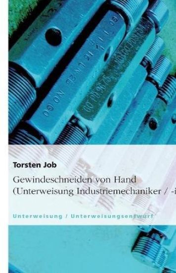 Gewindeschneiden von Hand (Unterweisung Industriemechaniker / -in)
