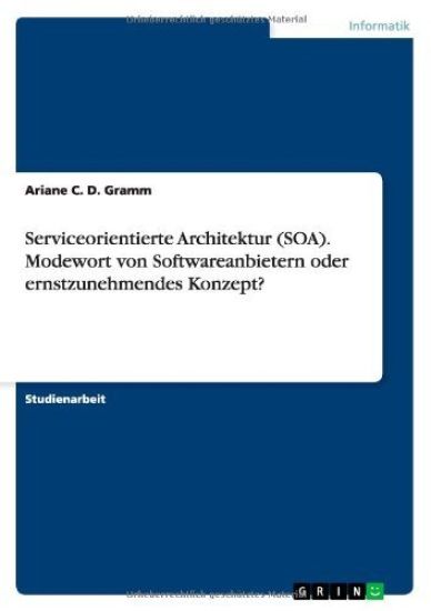 Serviceorientierte Architektur (SOA). Modewort von Softwareanbietern oder ernstzunehmendes Konzept?