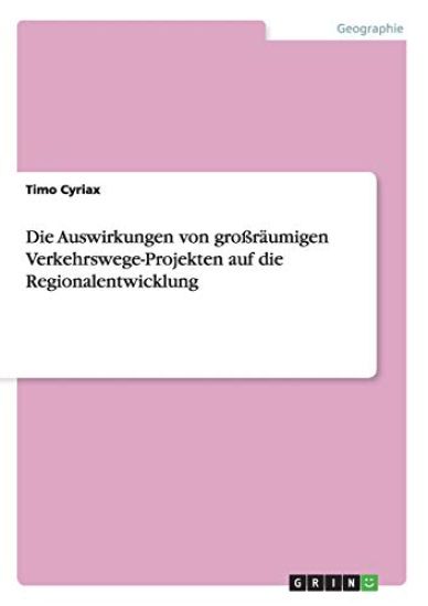 Die Auswirkungen von großräumigen Verkehrswege-Projekten auf die Regionalentwicklung