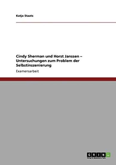 Selbstinszenierung. Untersuchung und Vergleich der Künstler Cindy Sherman und Horst Janssen