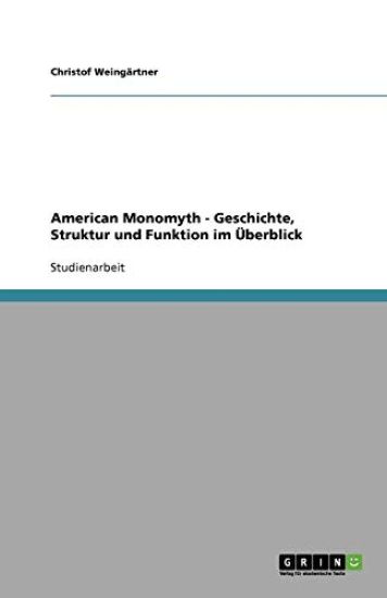 American Monomyth - Geschichte, Struktur und Funktion im UEberblick