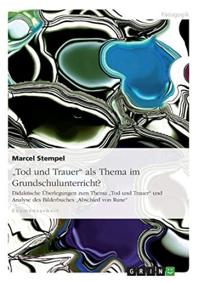 "Tod und Trauer" als Thema im Grundschulunterricht?