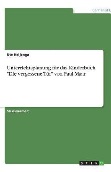 Unterrichtsplanung fur das Kinderbuch Die vergessene Tur von Paul Maar