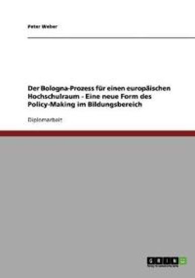Der Bologna-Prozess für einen europäischen Hochschulraum - Eine neue Form des Policy-Making im Bildungsbereich