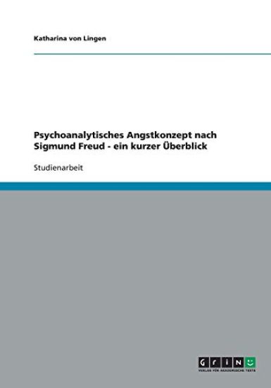 Psychoanalytisches Angstkonzept nach Sigmund Freud - ein kurzer UEberblick