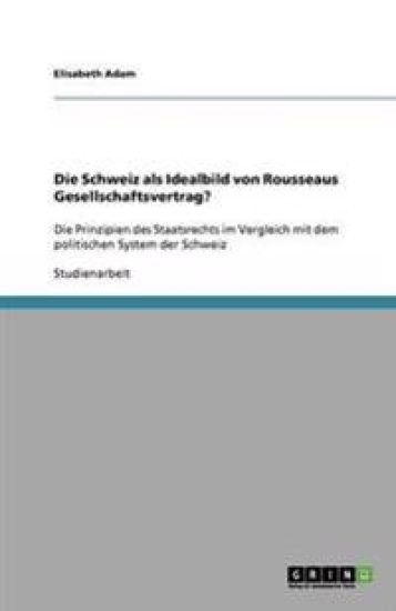 Die Schweiz als Idealbild von Rousseaus Gesellschaftsvertrag?