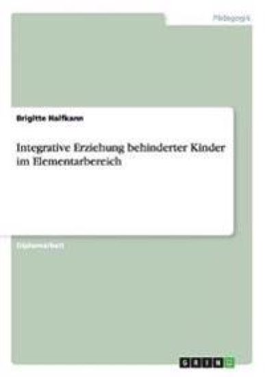 Integrative Erziehung behinderter Kinder im Elementarbereich