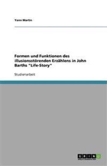 Formen und Funktionen des illusionsstörenden Erzählens in John Barths "Life-Story"