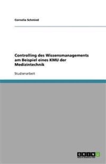 Controlling Des Wissensmanagements Am Beispiel Eines Kmu Der Medizintechnik