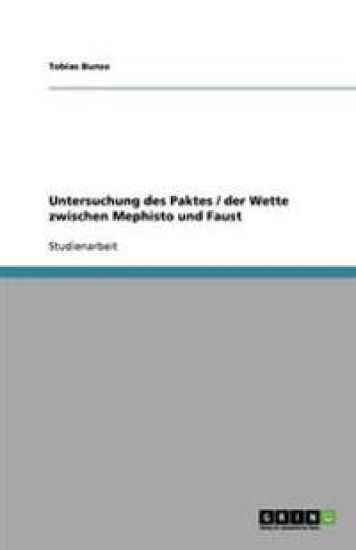 Untersuchung des Paktes / der Wette zwischen Mephisto und Faust