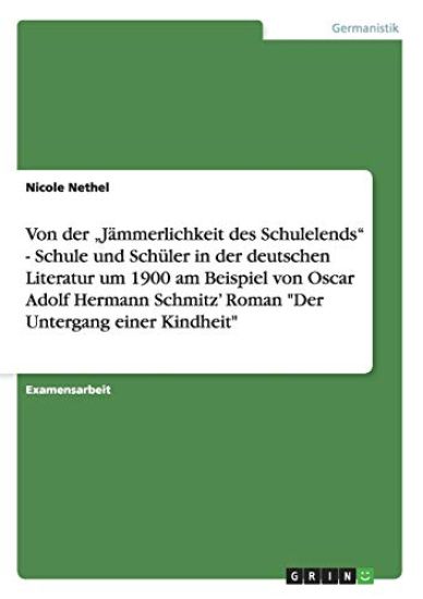 Schule und Schüler in der deutschen Literatur um 1900 in Adolf Hermann Schmitz' "Der Untergang einer Kindheit"